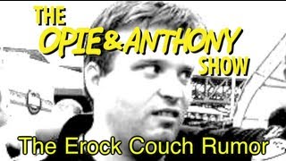 Opie amp Anthony The Erock Couch Rumor 100307 [upl. by Oker]