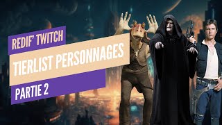 TIERLIST 400 PERSONNAGES STAR WARS  Partie 2  Replay Twitch 0508 [upl. by Chobot]