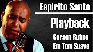 ESPÍRITO SANTO GERSON RUFINO PLAYBACK  KARAOKÊ TOM SUAVE [upl. by Chapen]