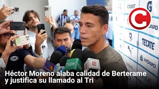 Héctor Moreno alaba calidad de Berterame y justifica su llamado al Tri [upl. by Rosette]