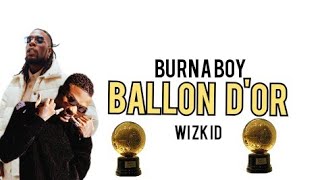 Burna Boy Ballon Dor ft Wizkid Official Lyrics [upl. by Aliahkim]