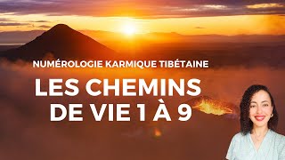 LES CHEMINS DE VIE 1 À 9 • Numérologie Karmique Tibétaine [upl. by Nilyad887]