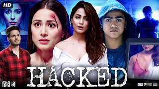 Hacked Full Movie HD  Hina Khan  Rohan Shah  Mohit Malhotra  Tanvi Thakkar  Review amp Facts [upl. by Nnylyak]