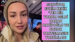 SURVİVOR EVRİM KEKLİK ‘TEN BİR YORUM GELDİ HAKAN HATİPOĞLU VE BOZOK TARTIŞMASINI YORUMLADI [upl. by Krissy]