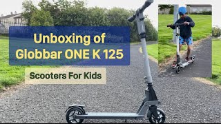 Unboxing and Review of Globber One K 125 Scooter for Boys and Girls GlobberOneK125 [upl. by Claudia]