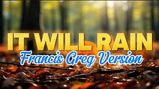 It Will Rain  Francis Greg Version Lyrics Video [upl. by Goda]