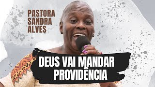 A Providência divina em momentos difíceis   Pastora Sandra Alves [upl. by Eniamrej43]