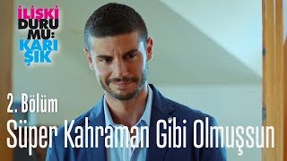 Süper kahraman gibi olmuşsun  İlişki Durumu Karışık 2 Bölüm [upl. by Garbe]