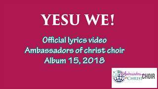 YESU WELYRICS AMBASSADORS OF CHRIST CHOIR 2019 [upl. by Jenne]