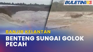 BANJIR KELANTAN  Benteng Projek PLSB Sungai Golok Pecah [upl. by Ennoryt]