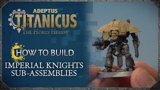 Adeptus Titanicus  How to Build Imperial Knights SubAssemblies [upl. by Rosemaria161]