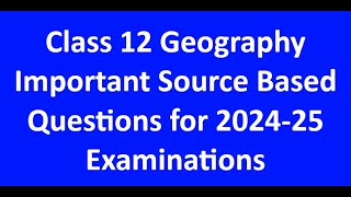 Class 12 Geography Important Source Based Questions for 202425 Examinations AbhimanyusirDahiya [upl. by Eelahs]