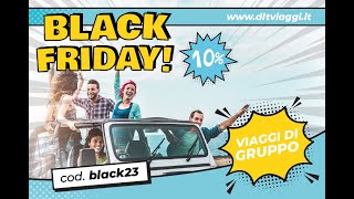 È arrivato il Black Friday  Viaggi di gruppo DLT VIAGGI [upl. by Ginsberg]