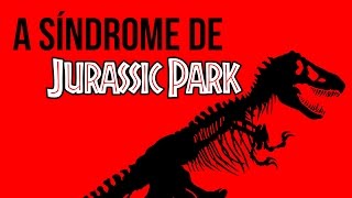 A Síndrome de Jurassic Park [upl. by Wahlstrom780]