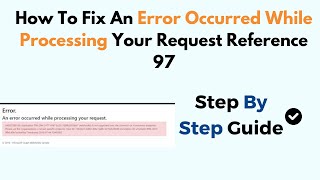 How To Fix An Error Occurred While Processing Your Request Reference 97 [upl. by Mueller270]