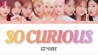 【IZONE 아이즈원アイズワン】SO CURIOUS〈かなるび歌詞日本語訳〉 [upl. by Yesnil]