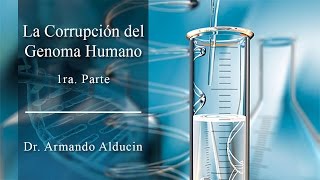 LA CORRUPCIÓN DEL GENOMA HUMANO 1RA PARTE HD [upl. by Tina]