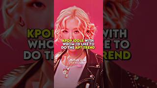 KPOP IDOLS WITH WHOM ID LIKE TO DO apt TREND  rosesarerosie explorepage kpop [upl. by Adnohsed]