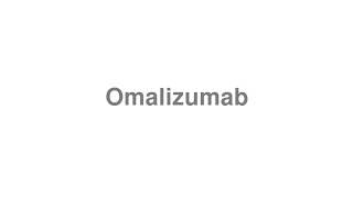 How to Pronounce quotOmalizumabquot [upl. by Drice]