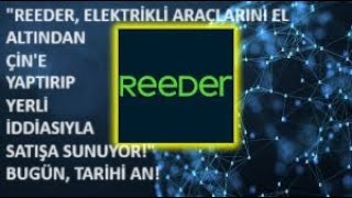 quotREEDER ELEKTRİKLİ ARAÇLARINI EL ALTINDAN ÇİNE YAPTIRIP YERLİ İDDİASIYLA SATIŞA SÜRECEKquot🚨BUGÜN🚨 [upl. by Frere]