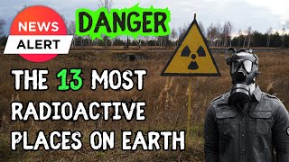 13 of the Most Radioactive places on earth including in the UK and USA Nuclear Radioactive [upl. by Haddad678]