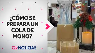 ¿CÓMO SE PREPARA un Cola de Mono Un infaltable de fin de año  CHV Noticias [upl. by Gypsie]