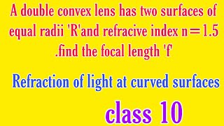 A double convex lens has two surfaces of equal radii Ramp refracive index n15 find the f [upl. by Barber833]