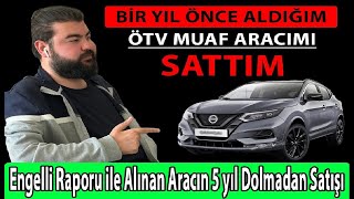 Engelli Raporu ile Alınan Aracın 5 yıl Dolmadan Satışı [upl. by Nilhtac]