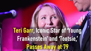 Teri Garr Iconic Star of ‘Young Frankenstein’ and ‘Tootsie’ Passes Away at 79  Teri Garr [upl. by Notse]