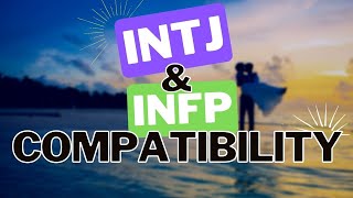 INTJ Compatibility  INFP And INTJ Relationship [upl. by Dej359]