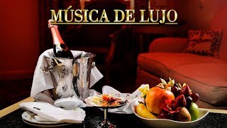 Música de Lujo Musica Ambiental Elegante Relajante de Fondo Negocios Restaurantes Lujosos deLuxe [upl. by Mahgem]