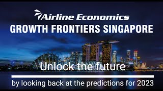 Airline Economics Growth Frontiers Singapore 2022 Predictions and Insights for Aviation in 2023 [upl. by Ynettirb245]