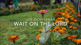 Wait on the Lord  Joe Zichterman [upl. by Nosnevets]