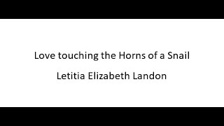 Love touching the Horns of a Snail  Letitia Elizabeth Landon [upl. by Ausoj]