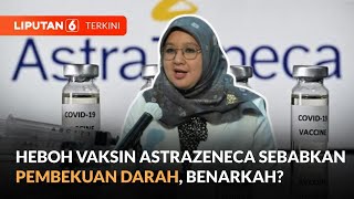 Kemenkes Buka Suara Soal Efek Vaksin Covid19 AstraZeneca Terhadap Pembekuan Darah  Liputan 6 [upl. by Yuhas]