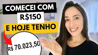 COMECEI A INVESTIR COM R150 E HOJE TENHO R70 MIL [upl. by Soalokin799]