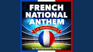 French National Anthem La Marseillaise  The National Anthem of France Hymne National Français [upl. by Ilana]