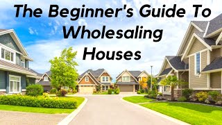 Beginners Guide To Wholesaling  Step By Step Walk Thru [upl. by Enautna473]