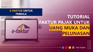 Tutorial eFaktur untuk pemula Membuat Faktur Pajak untuk Uang Muka dan Pelunasan [upl. by Auhsohey461]