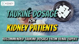 Expert Advice On Taurine Dosage For Kidney Patients  Recommended Taurine Intake [upl. by Castle868]