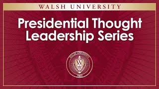 Walsh University Presidential Thought Leadership [upl. by Leumhs793]