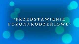 PRZEDSTAWIENIE BOŻONARODZENIOWE  12 stycznia 2023 rok [upl. by Arvo]