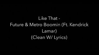 Like That Clean With Lyrics  Metro Boomin Future Kendrick Lamar Clean Lyrics [upl. by Aundrea]