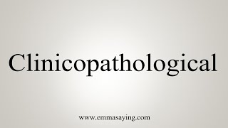 How To Say Clinicopathological [upl. by Henn236]