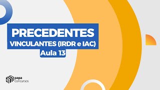 Precedentes vinculantes IRDR e IAC  Aula 013 [upl. by Cargian269]