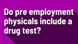 Do pre employment physicals include a drug test [upl. by Trauts586]