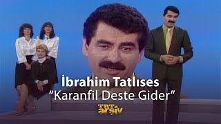 İbrahim Tatlıses  Karanfil Deste Gider Nanay  TRT Arşiv [upl. by Talanta]