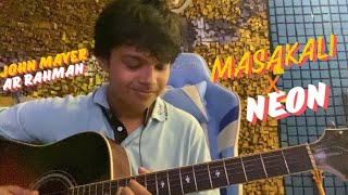 When John Mayer meets Ar rahman  Masakali x Neon [upl. by Dianuj]