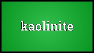 Kaolinite Meaning [upl. by Annabel]