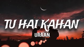 TU HAI KAHAN  AUR  Raffey  Usama  Ahad Lyrics [upl. by Yesor]